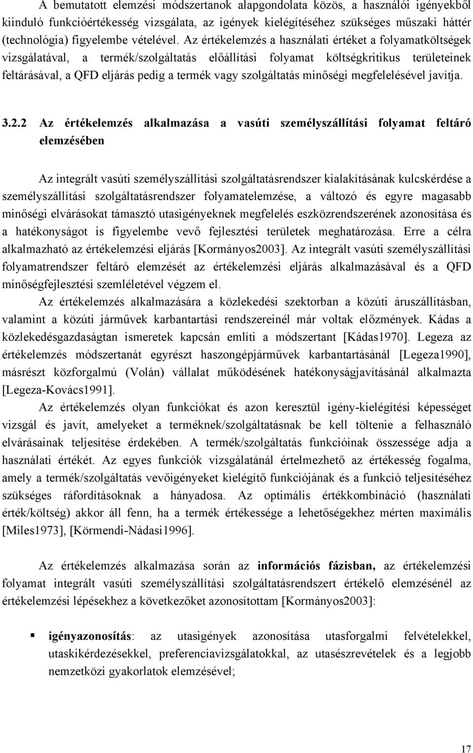 vagy szolgáltatás minőségi megfelelésével javítja 322 Az értékelemzés alkalmazása a vasúti személyszállítási folyamat feltáró elemzésében Az integrált vasúti személyszállítási szolgáltatásrendszer