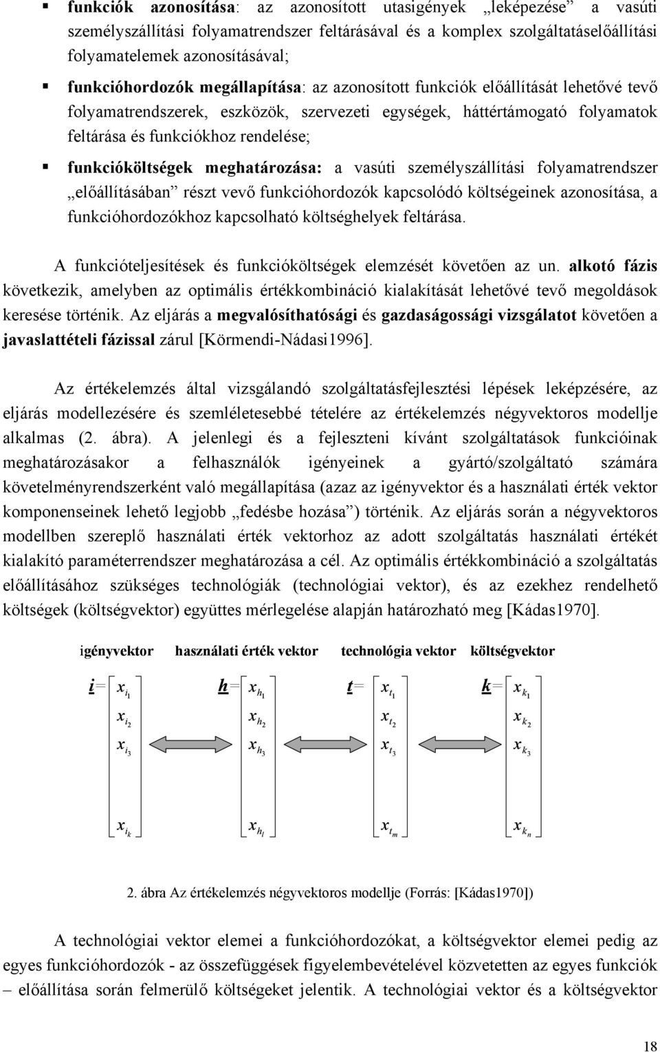 funkcióköltségek meghatározása: a vasúti személyszállítási folyamatrendszer előállításában részt vevő funkcióhordozók kapcsolódó költségeinek azonosítása, a funkcióhordozókhoz kapcsolható