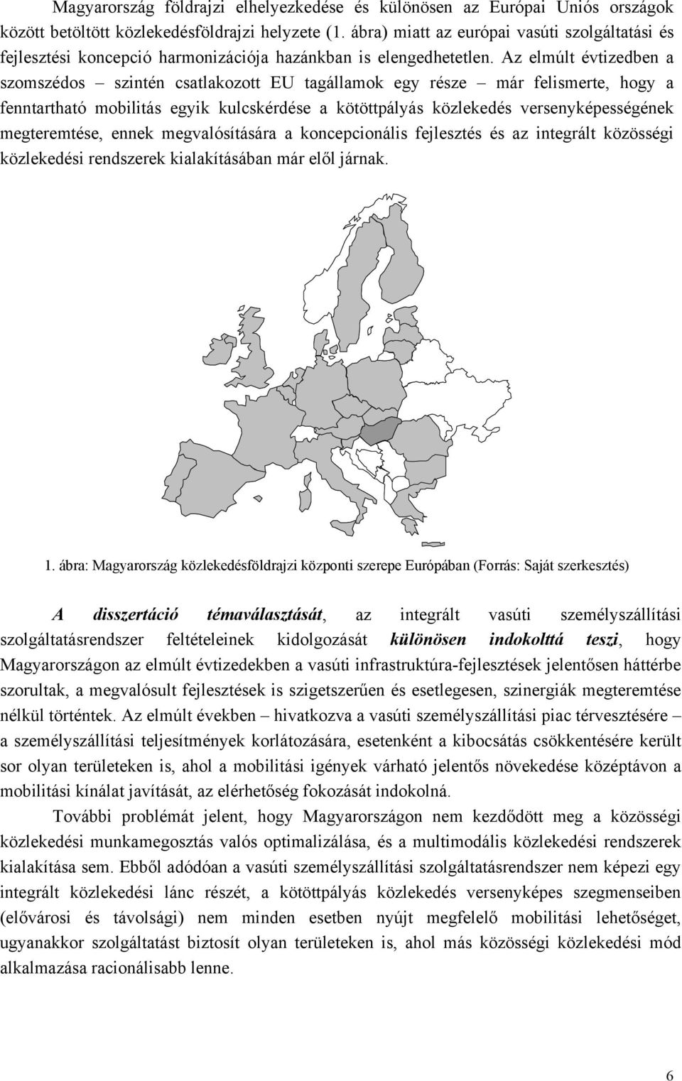 kötöttpályás közlekedés versenyképességének megteremtése, ennek megvalósítására a koncepcionális fejlesztés és az integrált közösségi közlekedési rendszerek kialakításában már elől járnak 1 ábra: