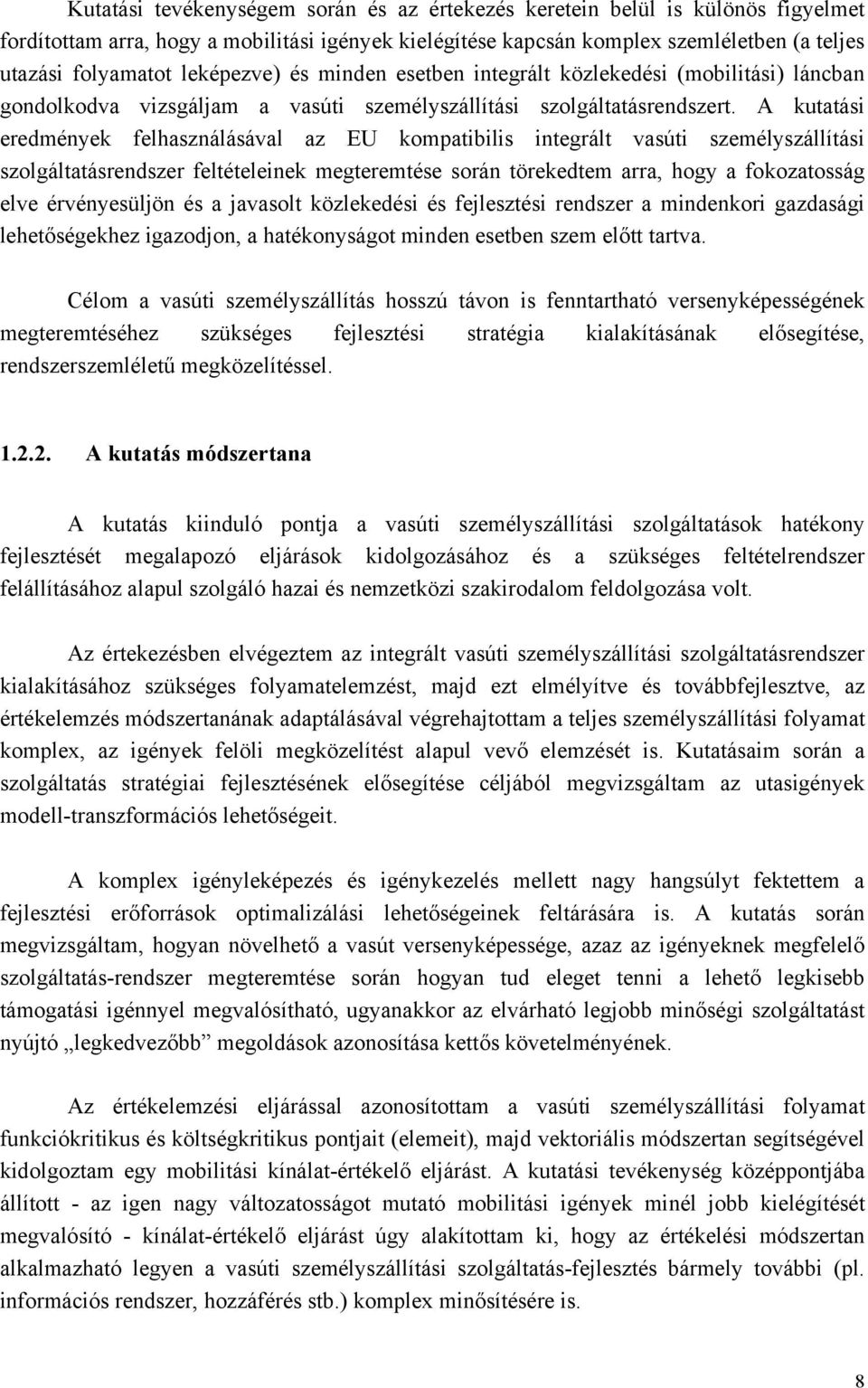 kompatibilis integrált vasúti személyszállítási szolgáltatásrendszer feltételeinek megteremtése során törekedtem arra, hogy a fokozatosság elve érvényesüljön és a javasolt közlekedési és fejlesztési