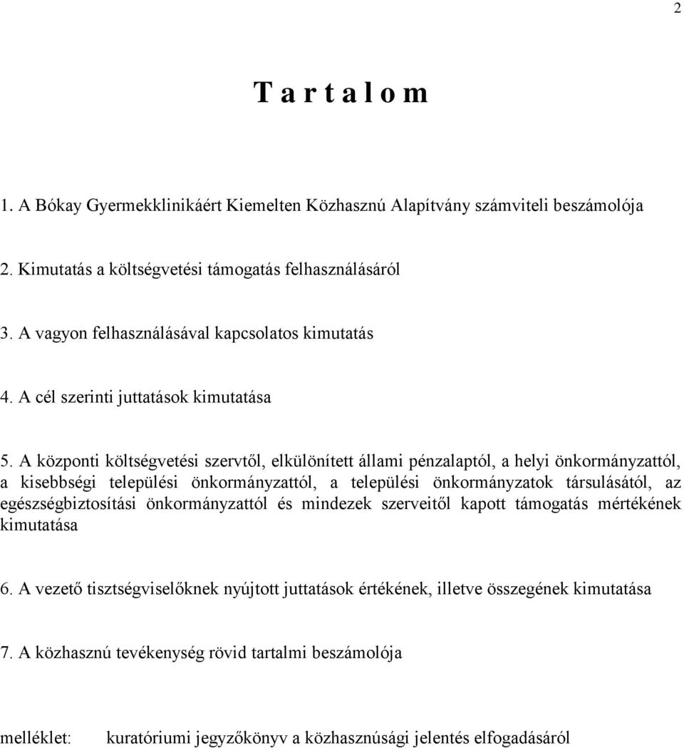 A központi költségvetési szervtől, elkülönített állami pénzalaptól, a helyi önkormányzattól, a kisebbségi települési önkormányzattól, a települési önkormányzatok társulásától, az