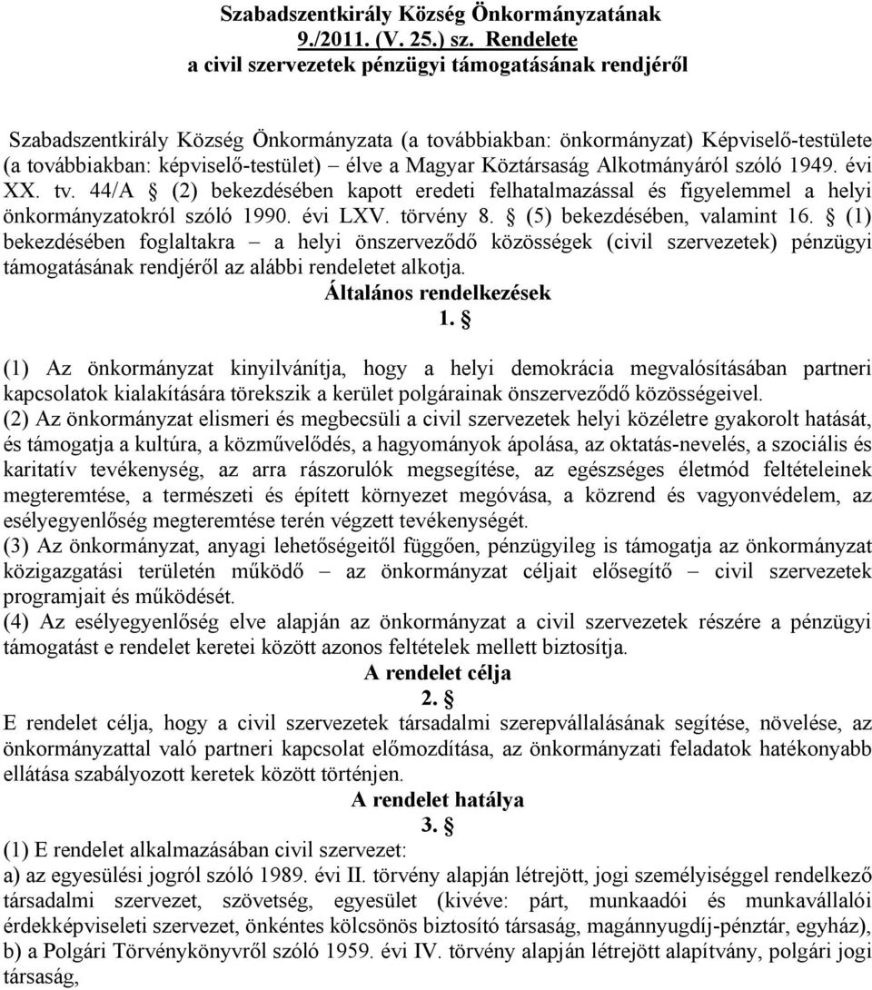 Magyar Köztársaság Alkotmányáról szóló 1949. évi XX. tv. 44/A (2) bekezdésében kapott eredeti felhatalmazással és figyelemmel a helyi önkormányzatokról szóló 1990. évi LXV. törvény 8.