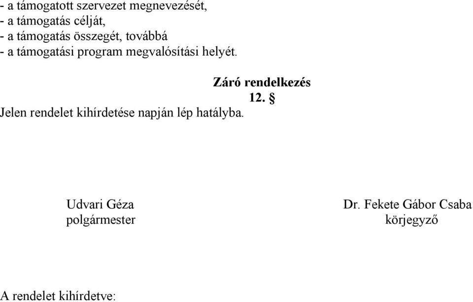 Záró rendelkezés 12. Jelen rendelet kihírdetése napján lép hatályba.