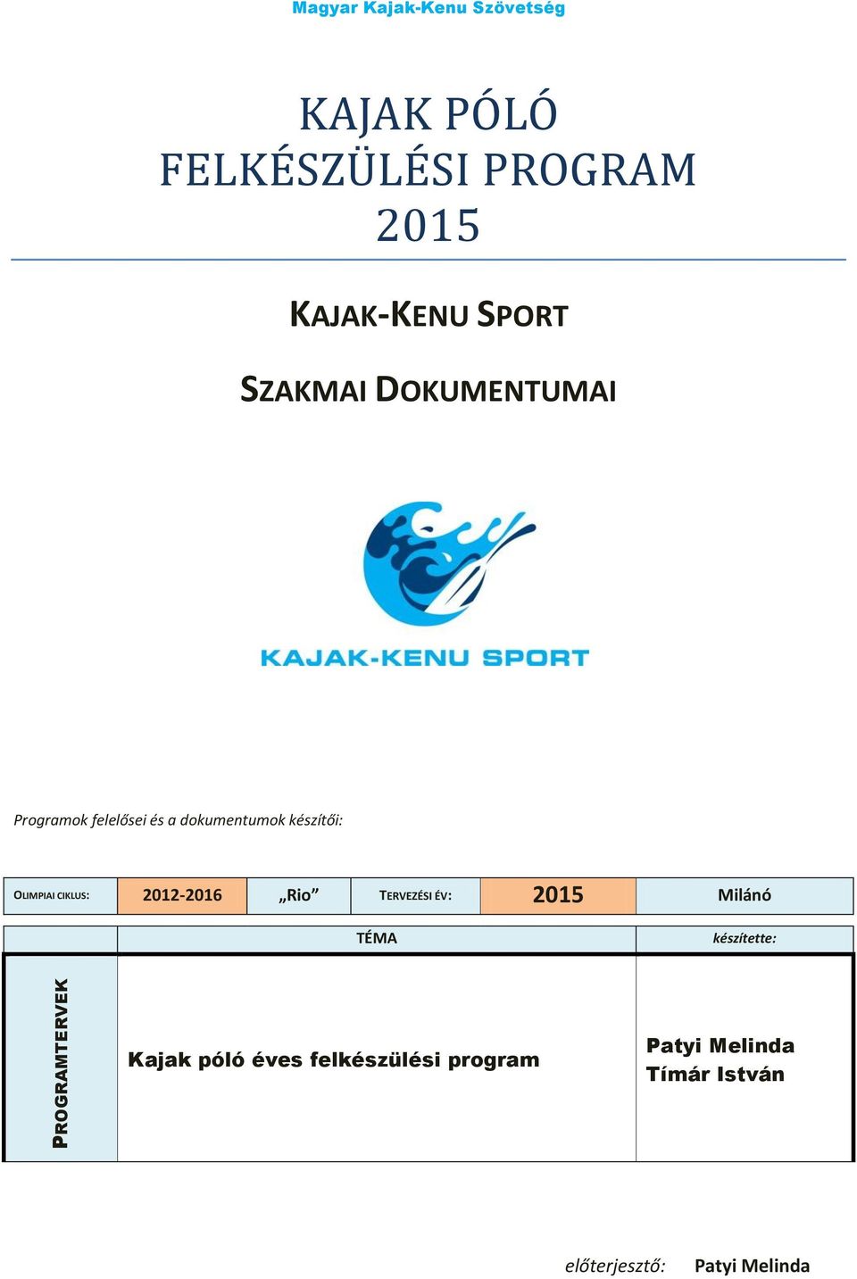 készítői: OLIMPIAI CIKLUS: 2012-2016 Rio TERVEZÉSI ÉV: 2015 Milánó TÉMA