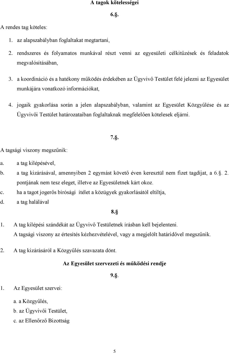 a koordináció és a hatékony működés érdekében az Ügyvivő Testület felé jelezni az Egyesület munkájára vonatkozó információkat, 4.