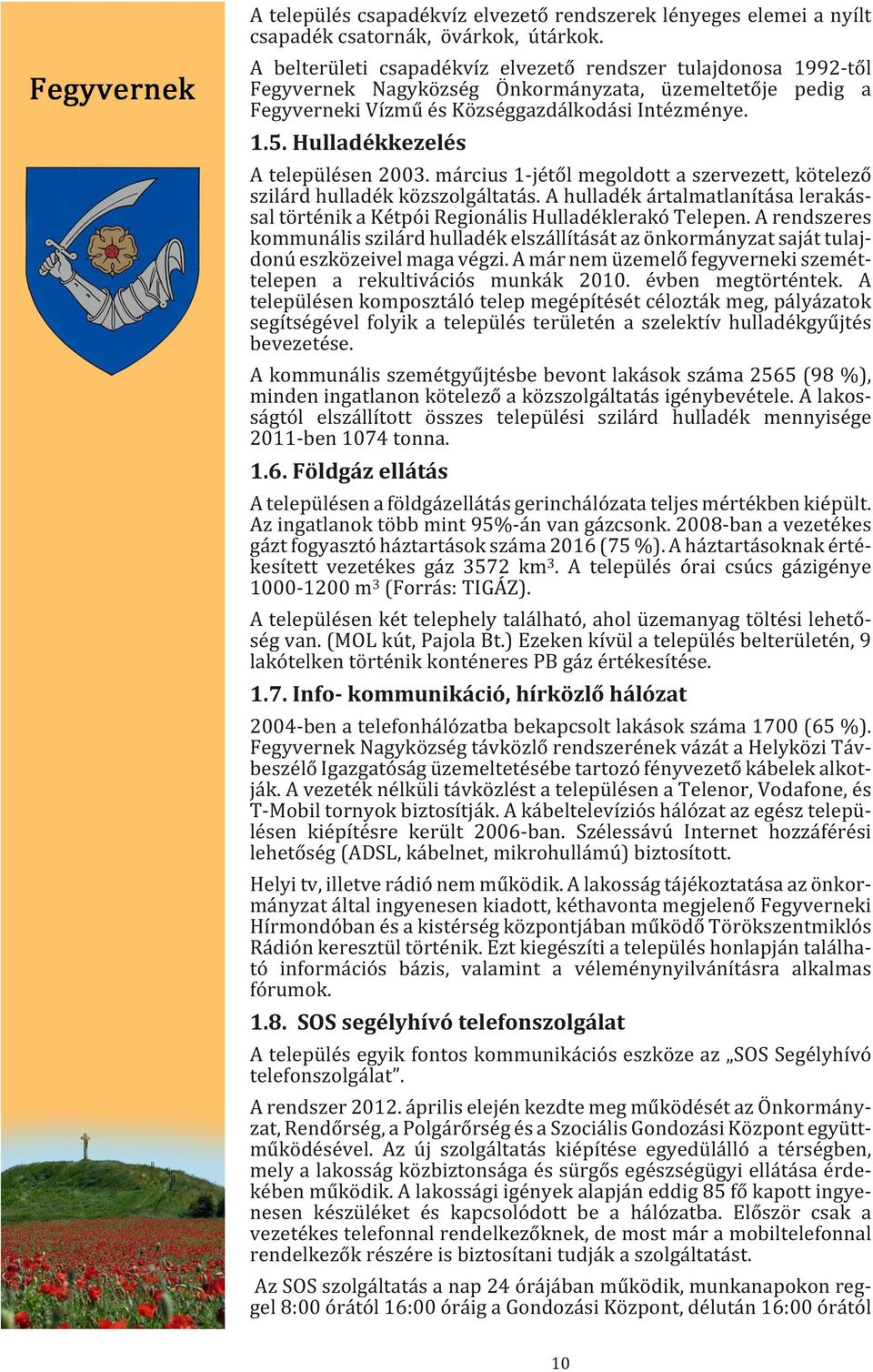 Intézménye. 1.5. Hulladékkezelés A te le pü lé sen 2003. már ci us 1-jé tõl meg ol dott a szer ve zett, kö te le zõ szi lárd hul la dék köz szol gál ta tás.