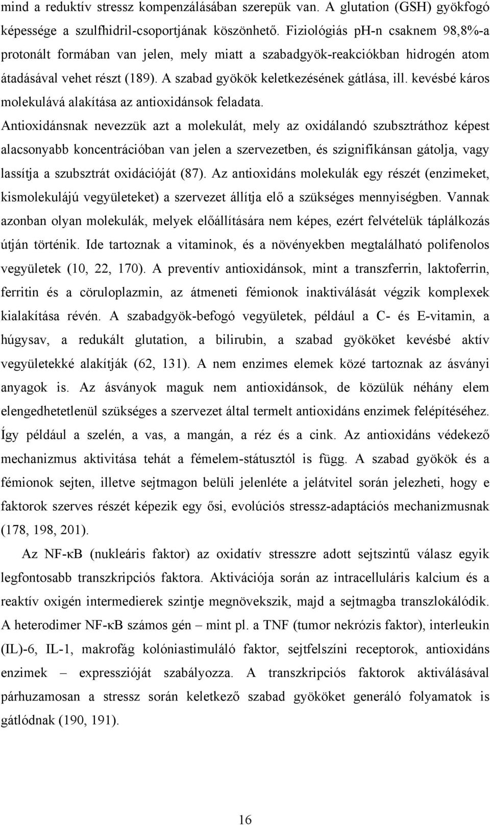 kevésbé káros molekulává alakítása az antioxidánsok feladata.