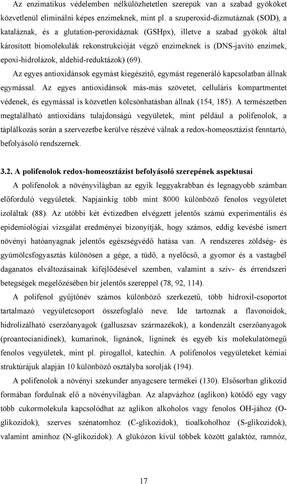 epoxi-hidrolázok, aldehid-reduktázok) (69). Az egyes antioxidánsok egymást kiegészítő, egymást regeneráló kapcsolatban állnak egymással.