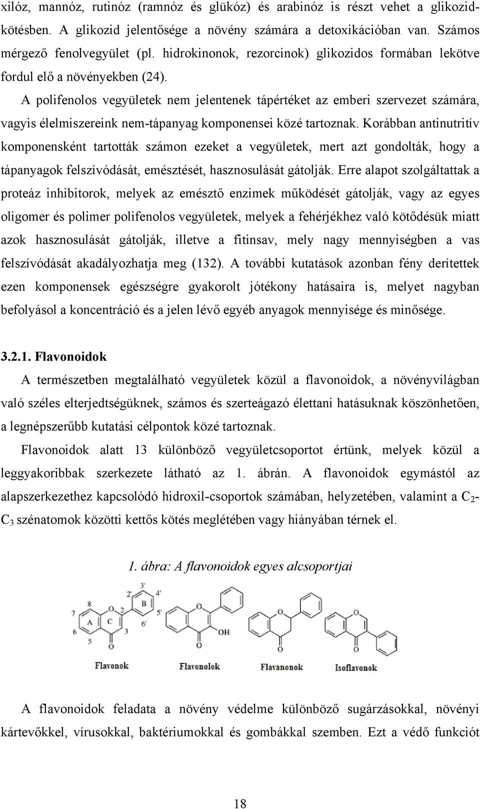 A polifenolos vegyületek nem jelentenek tápértéket az emberi szervezet számára, vagyis élelmiszereink nem-tápanyag komponensei közé tartoznak.