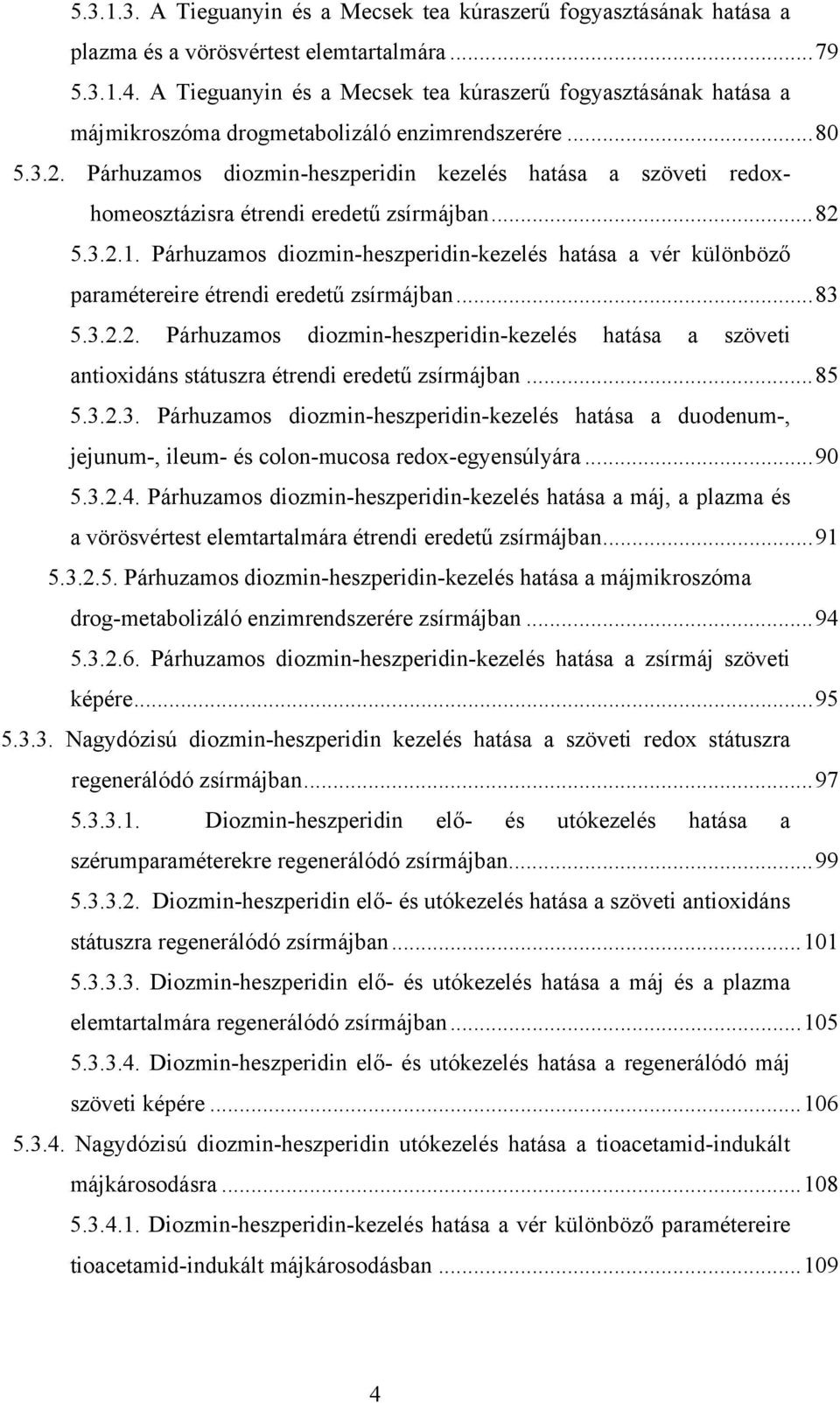 Párhuzamos diozmin-heszperidin kezelés hatása a szöveti redoxhomeosztázisra étrendi eredetű zsírmájban...82 5.3.2.1.