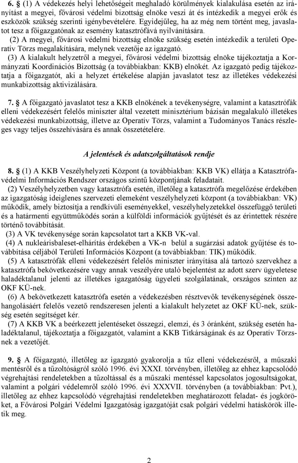 (2) A megyei, fővárosi védelmi bizottság elnöke szükség esetén intézkedik a területi Operatív Törzs megalakítására, melynek vezetője az igazgató.