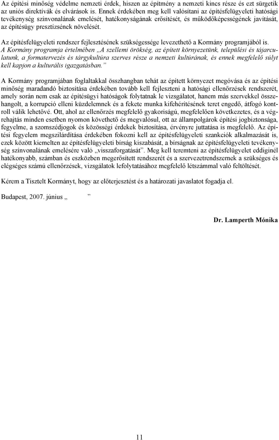 Az építésfelügyeleti rendszer fejlesztésének szükségessége levezethető a Kormány programjából is.