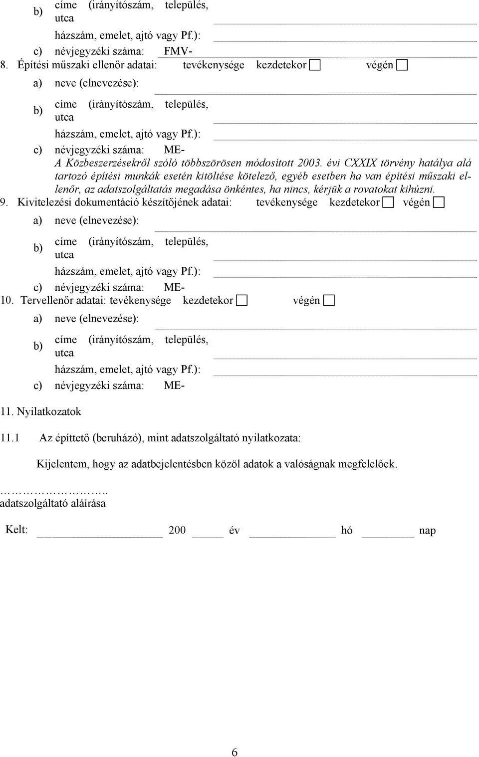 ): c) névjegyzéki száma: ME- A Közbeszerzésekről szóló többszörösen módosított 2003.