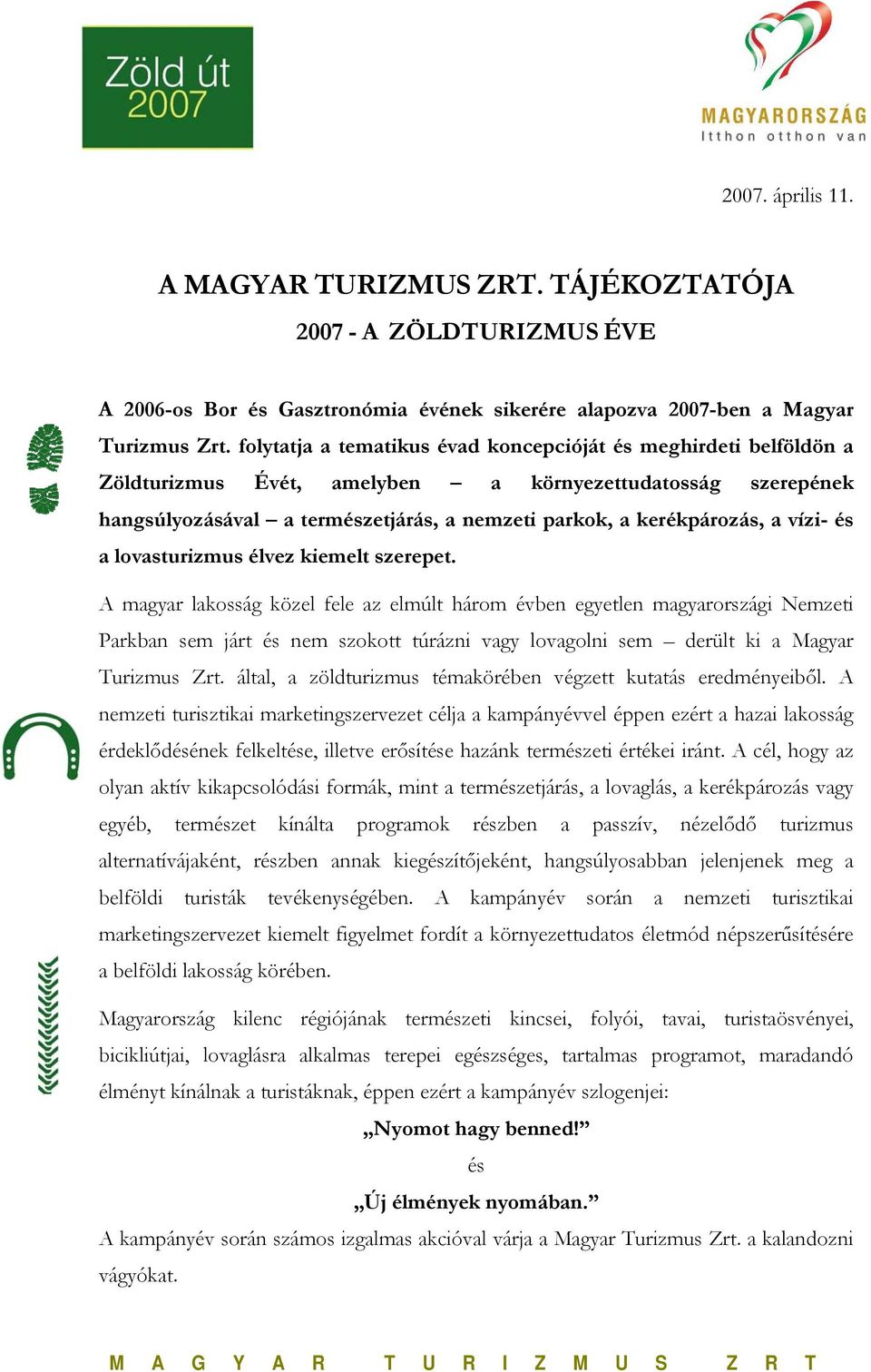 vízi- és a lovasturizmus élvez kiemelt szerepet.