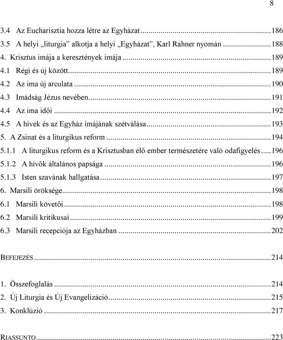 .. 196 5.1.2 A hívők általános papsága... 196 5.1.3 Isten szavának hallgatása... 197 6. Marsili öröksége... 198 6.1 Marsili követői... 198 6.2 Marsili kritikusai... 199 6.