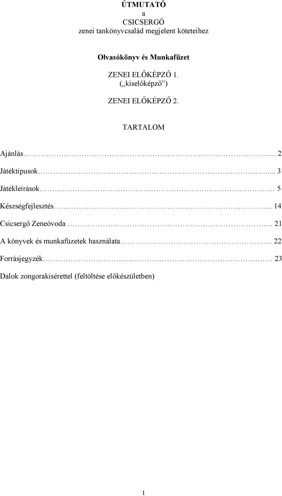 .. 3 Játékleírások 5 Készségfejlesztés... 14 Csicsergő Zeneóvoda.