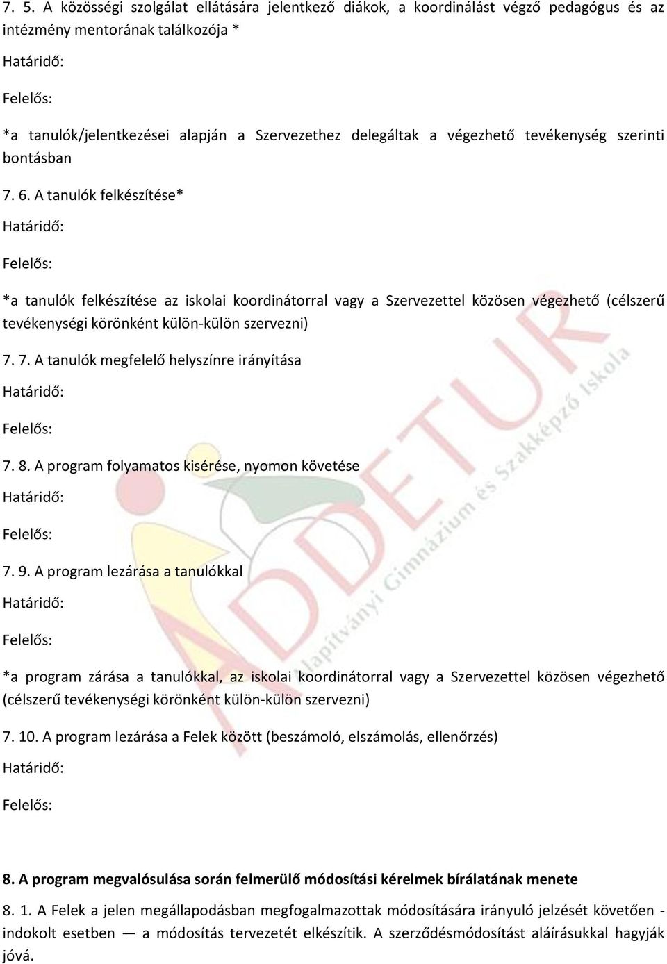 A tanulók felkészítése* Határidő: Felelős: *a tanulók felkészítése az iskolai koordinátorral vagy a Szervezettel közösen végezhető (célszerű tevékenységi körönként külön-külön szervezni) 7.