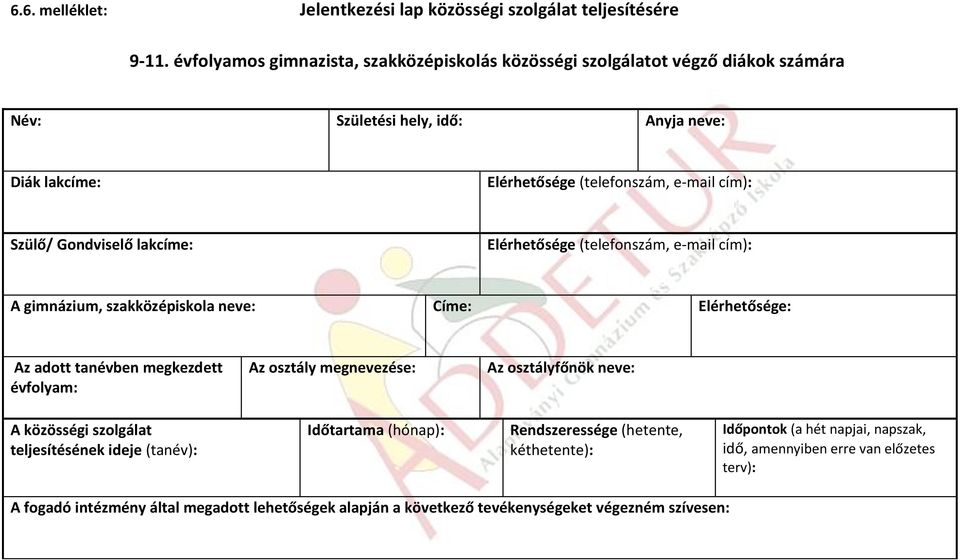 Gondviselő lakcíme: Elérhetősége (telefonszám, e-mail cím): A gimnázium, szakközépiskola neve: Címe: Elérhetősége: Az adott tanévben megkezdett évfolyam: Az osztály megnevezése: Az