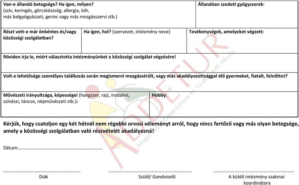 (szervezet, intézmény neve) Tevékenységek, amelyeket végzett: Röviden írja le, miért választotta intézményünket a közösségi szolgálat végzésére!