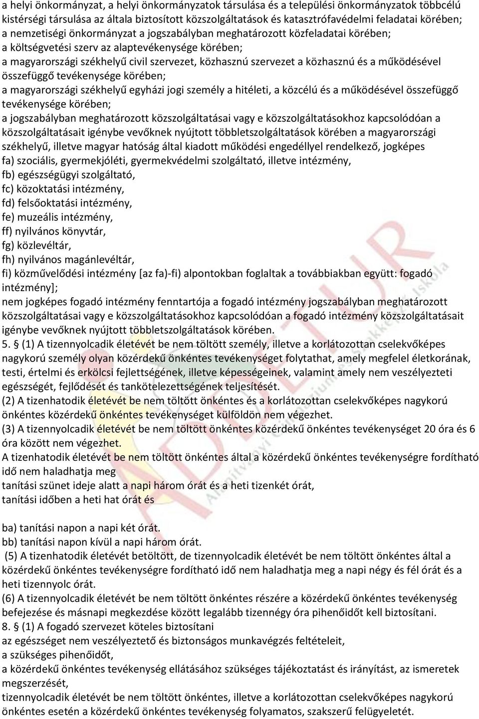 közhasznú és a működésével összefüggő tevékenysége körében; a magyarországi székhelyű egyházi jogi személy a hitéleti, a közcélú és a működésével összefüggő tevékenysége körében; a jogszabályban