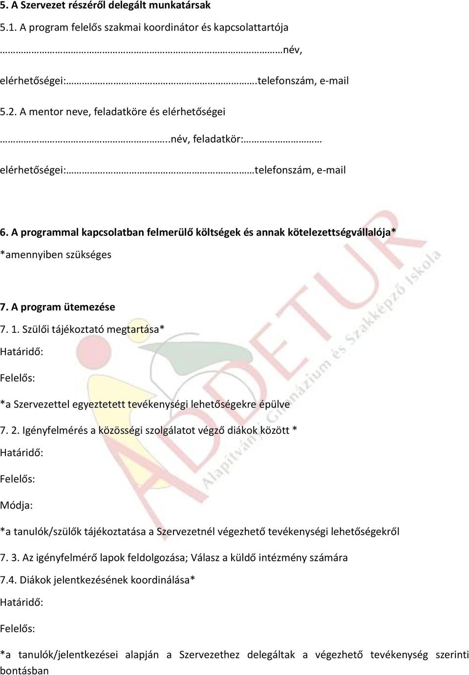 Szülői tájékoztató megtartása* Határidő: Felelős: *a Szervezettel egyeztetett tevékenységi lehetőségekre épülve 7. 2.