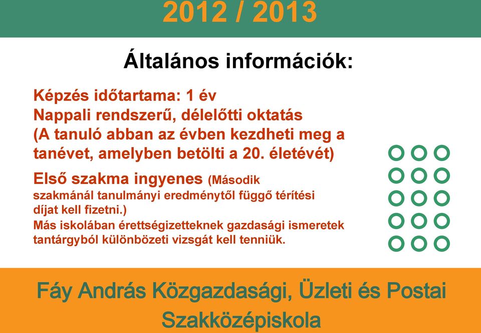 életévét) Első szakma ingyenes (Második szakmánál tanulmányi eredménytől függő térítési díjat