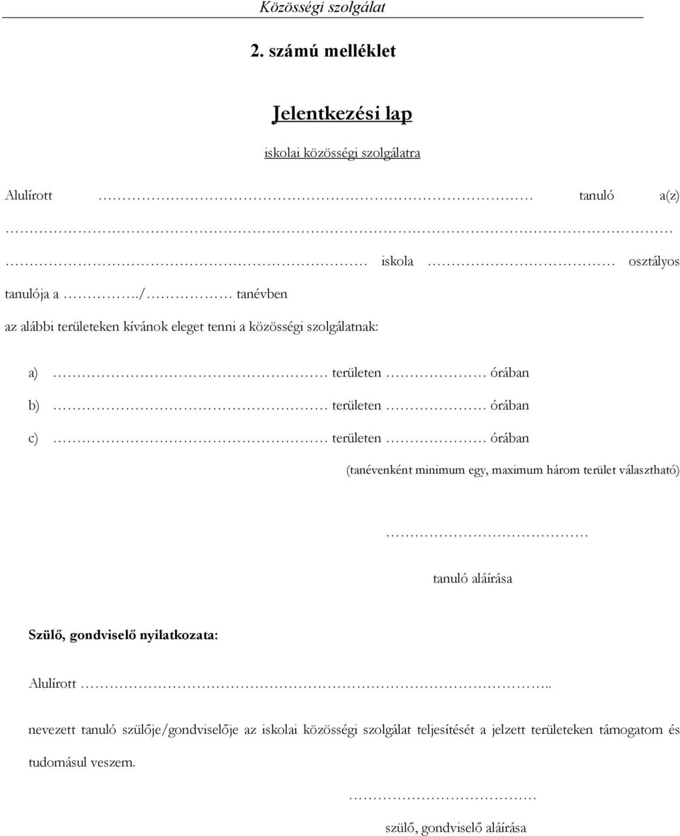 órában (tanévenként minimum egy, maximum három terület választható) tanuló aláírása Szülő, gondviselő nyilatkozata: Alulírott.