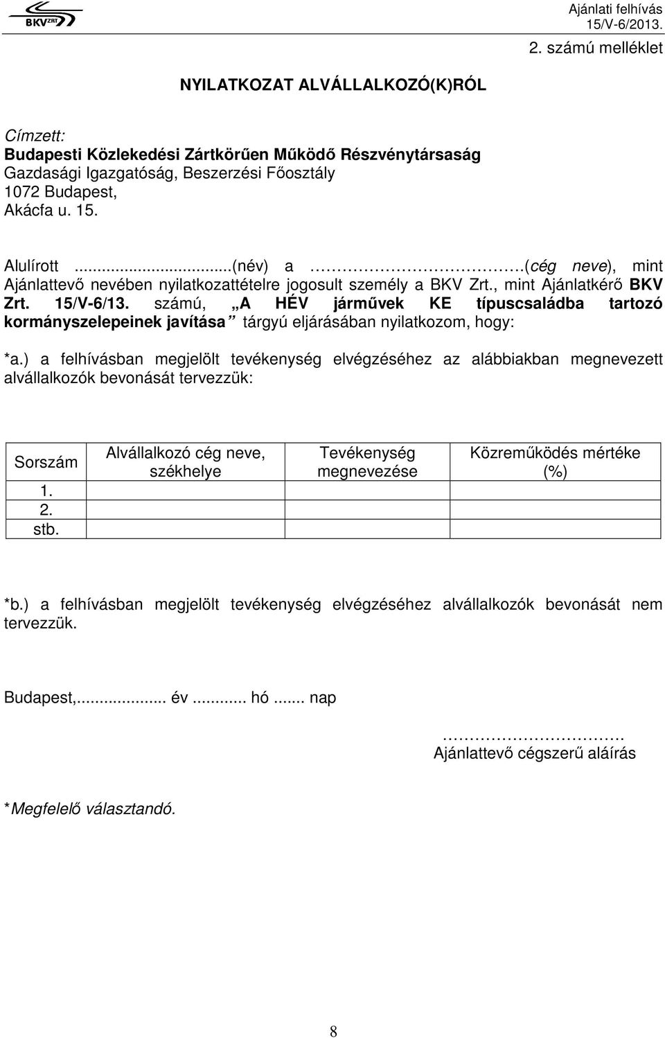 számú, A HÉV jármővek KE típuscsaládba tartozó kormányszelepeinek javítása tárgyú eljárásában nyilatkozom, hogy: *a.