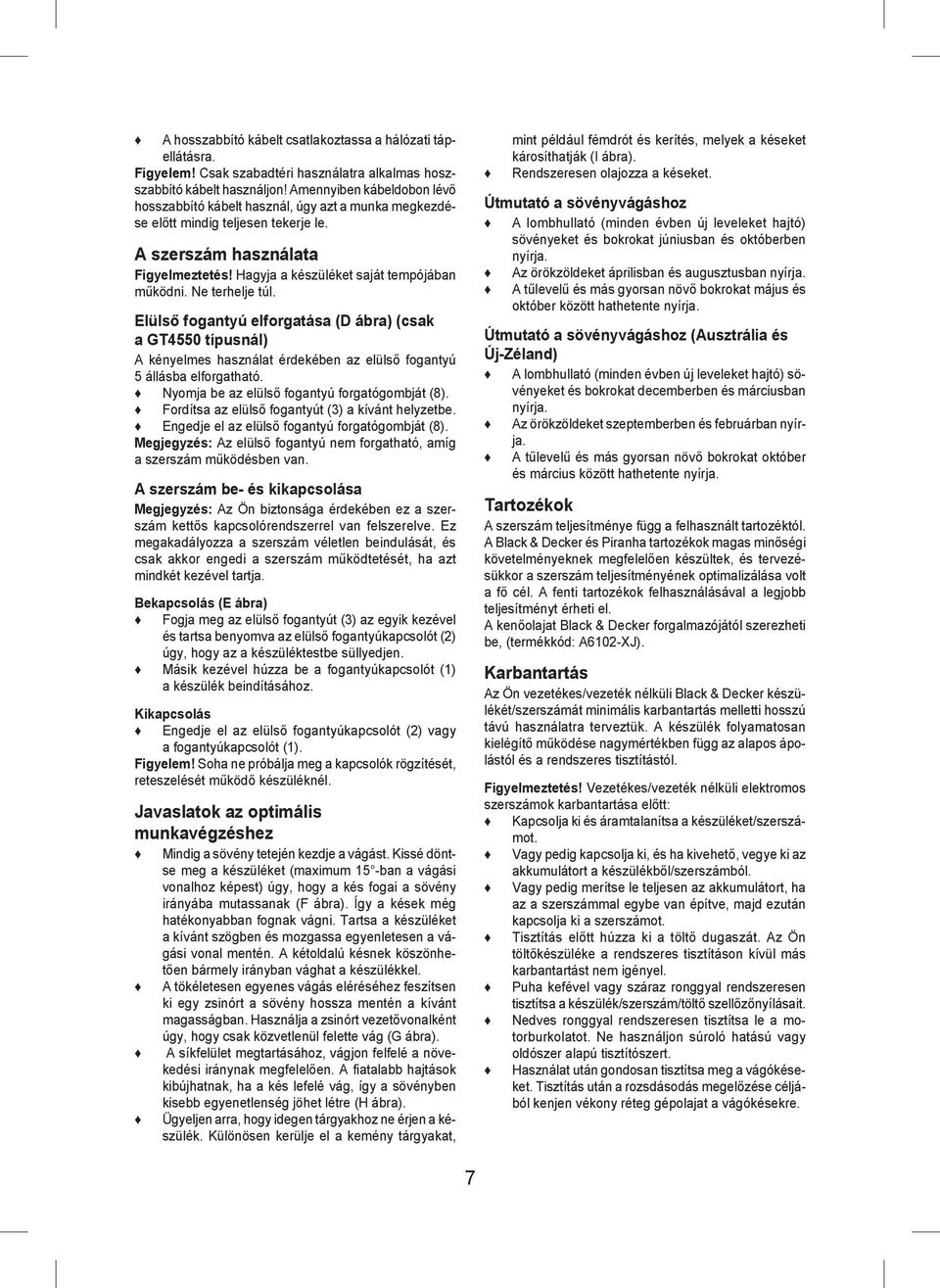 Ne terhelje túl. Elülső fogantyú elforgatása (D ábra) (csak a GT4550 típusnál) A kényelmes használat érdekében az elülső fogantyú 5 állásba elforgatható.