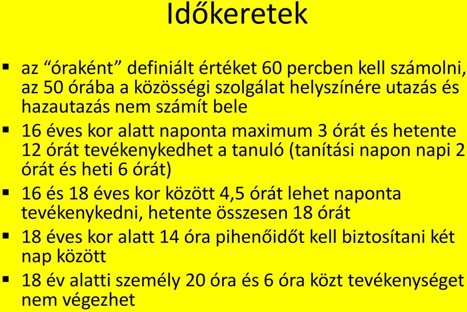 napon napi 2 órát és heti 6 órát) 16 és 18 éves kor között 4,5 órát lehet naponta tevékenykedni, hetente összesen 18 órát 18