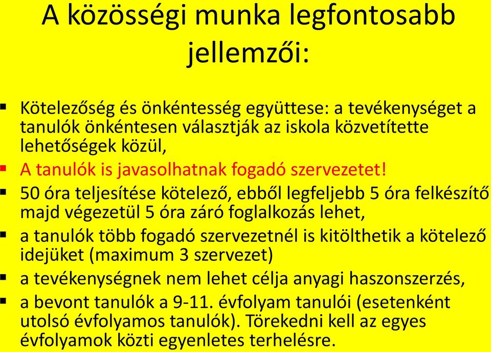 50 óra teljesítése kötelező, ebből legfeljebb 5 óra felkészítő majd végezetül 5 óra záró foglalkozás lehet, a tanulók több fogadó szervezetnél is