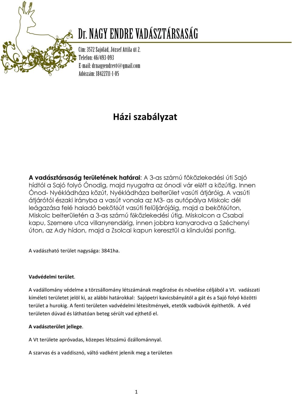 A vasúti átjárótól északi irányba a vasút vonala az M3- as autópálya Miskolc dél leágazása felé haladó bekötőút vasúti felüljárójáig, majd a bekötőúton, Miskolc belterületén a 3-as számú
