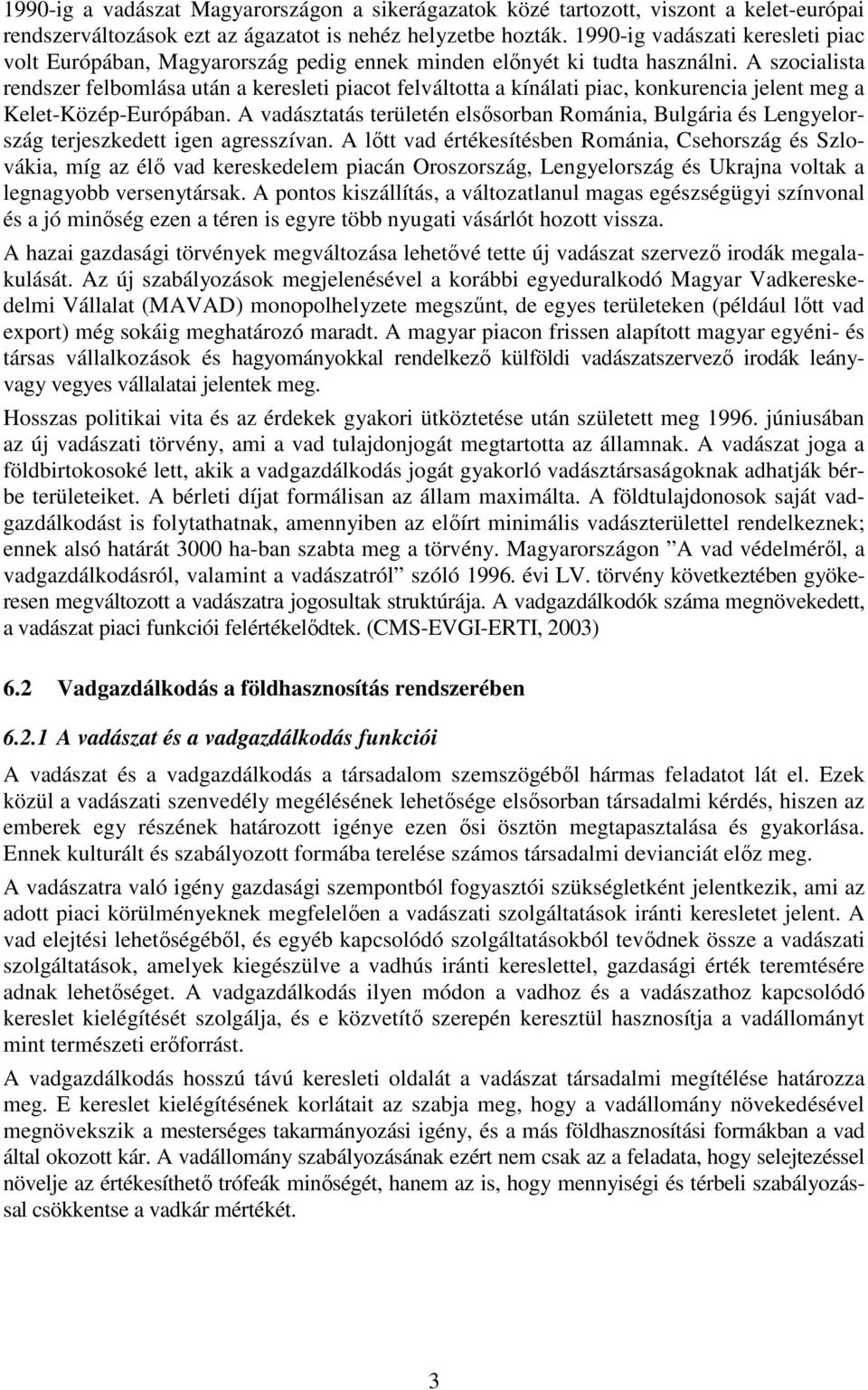 A szocialista rendszer felbomlása után a keresleti piacot felváltotta a kínálati piac, konkurencia jelent meg a Kelet-Közép-Európában.
