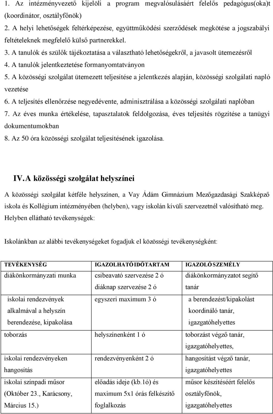 A tanulók és szülők tájékoztatása a választható lehetőségekről, a javasolt ütemezésről 4. A tanulók jelentkeztetése formanyomtatványon 5.