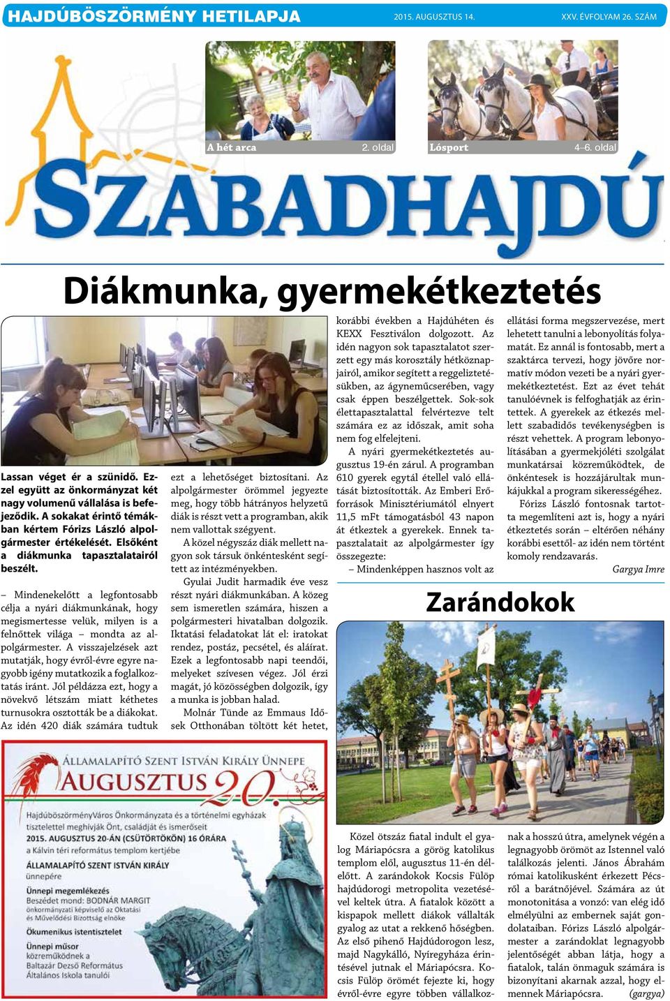 Mindenekelőtt a legfontosabb célja a nyári diákmunkának, hogy megismertesse velük, milyen is a felnőttek világa mondta az alpolgármester.