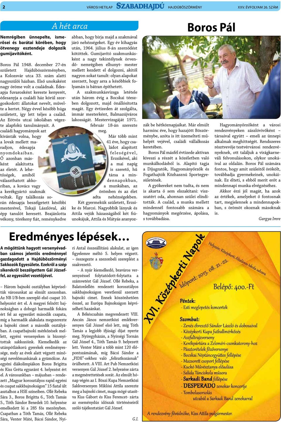 Édesapja fuvarosként kereste kenyerét, édesanyja a családi ház körül szorgoskodott: állatokat nevelt, művelte a kertet. Négy évvel később húga született, így lett teljes a család.