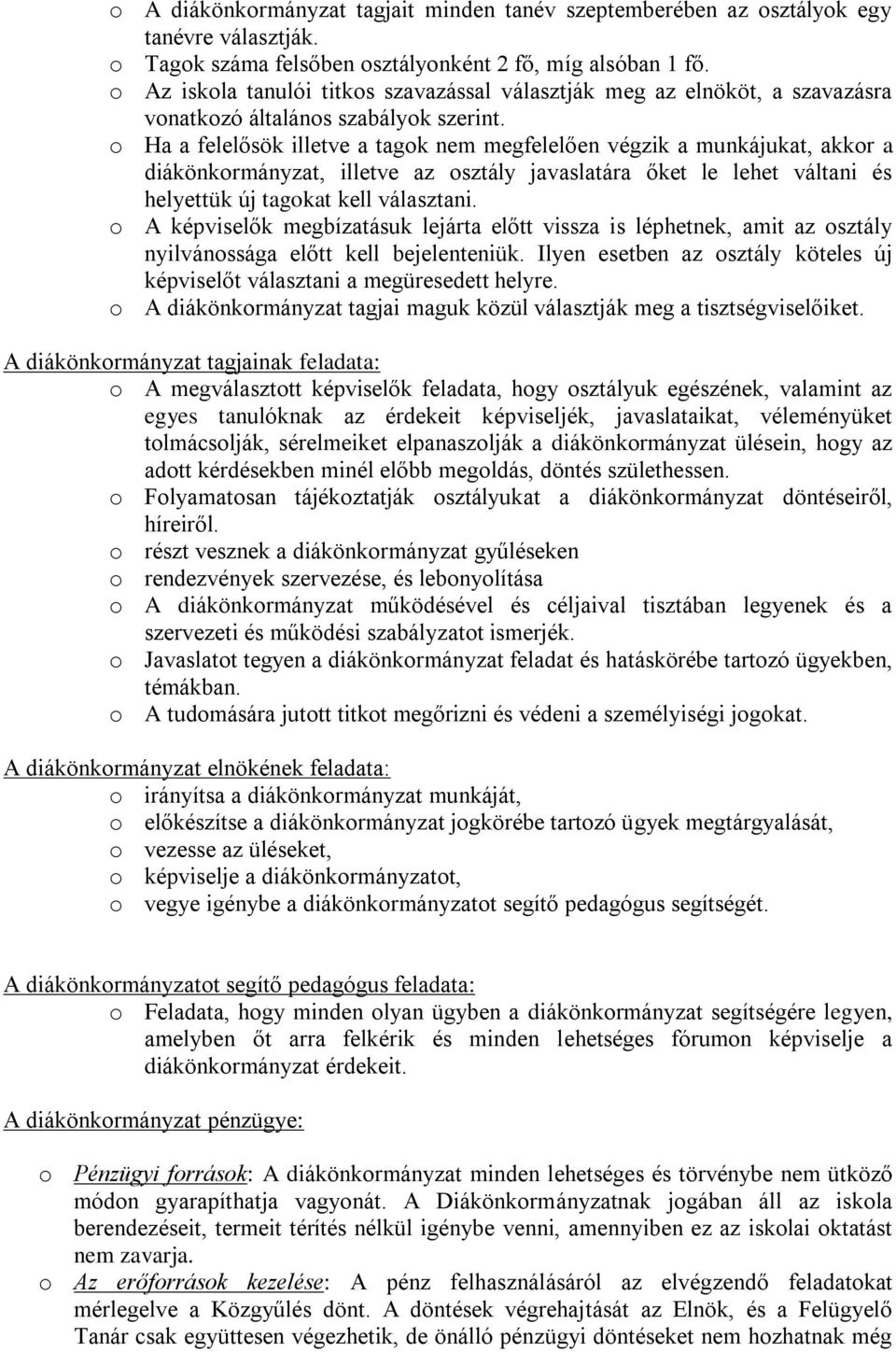 o Ha a felelősök illetve a tagok nem megfelelően végzik a munkájukat, akkor a diákönkormányzat, illetve az osztály javaslatára őket le lehet váltani és helyettük új tagokat kell választani.