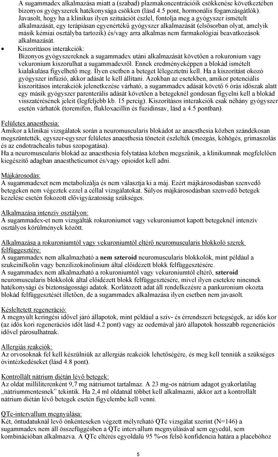 osztályba tartozik) és/vagy arra alkalmas nem farmakológiai beavatkozások alkalmazását.