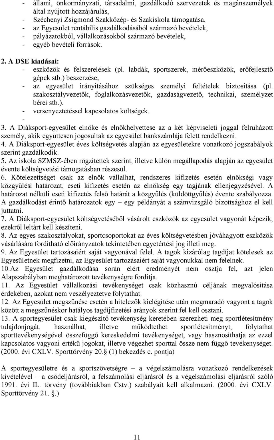 labdák, sportszerek, mérőeszközök, erőfejlesztő gépek stb.) beszerzése, - az egyesület irányításához szükséges személyi feltételek biztosítása (pl.