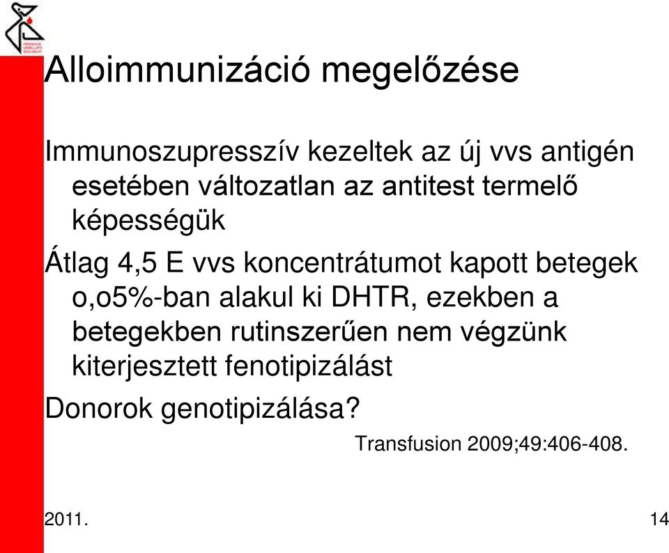 betegek o,o5%-ban alakul ki DHTR, ezekben a betegekben rutinszerűen nem végzünk