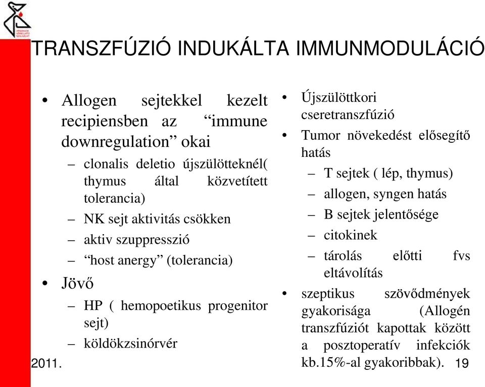 Újszülöttkori cseretranszfúzió Tumor növekedést elősegítő hatás T sejtek ( lép, thymus) allogen, syngen hatás B sejtek jelentősége citokinek tárolás