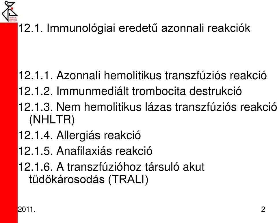 Nem hemolitikus lázas transzfúziós reakció (NHLTR) 12.1.4. Allergiás reakció 12.