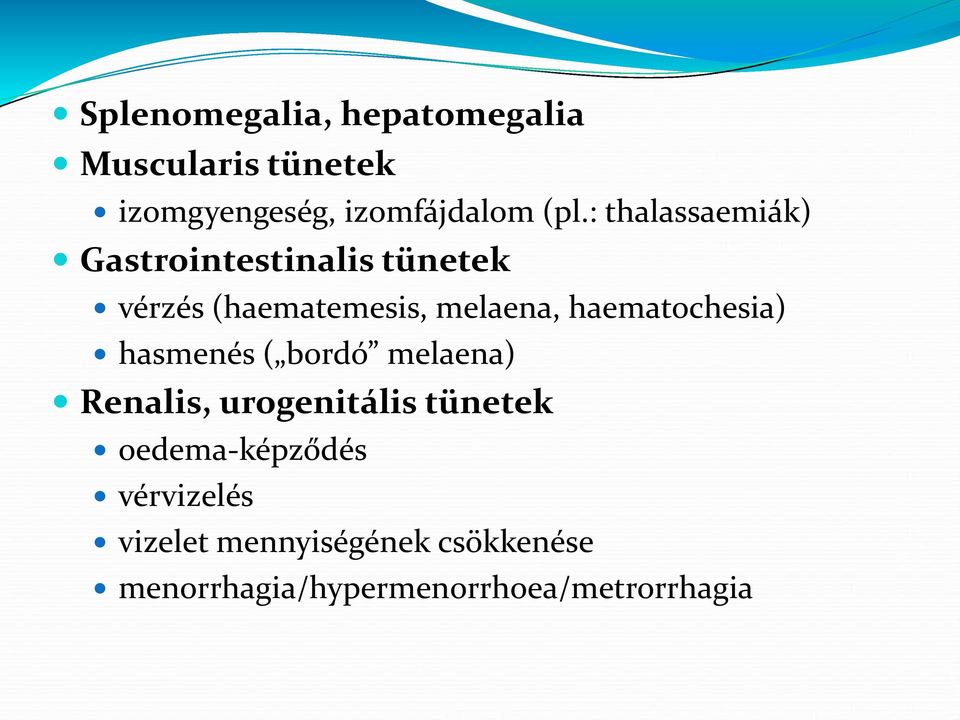 haematochesia) hasmenés ( bordó melaena) Renalis, urogenitális tünetek