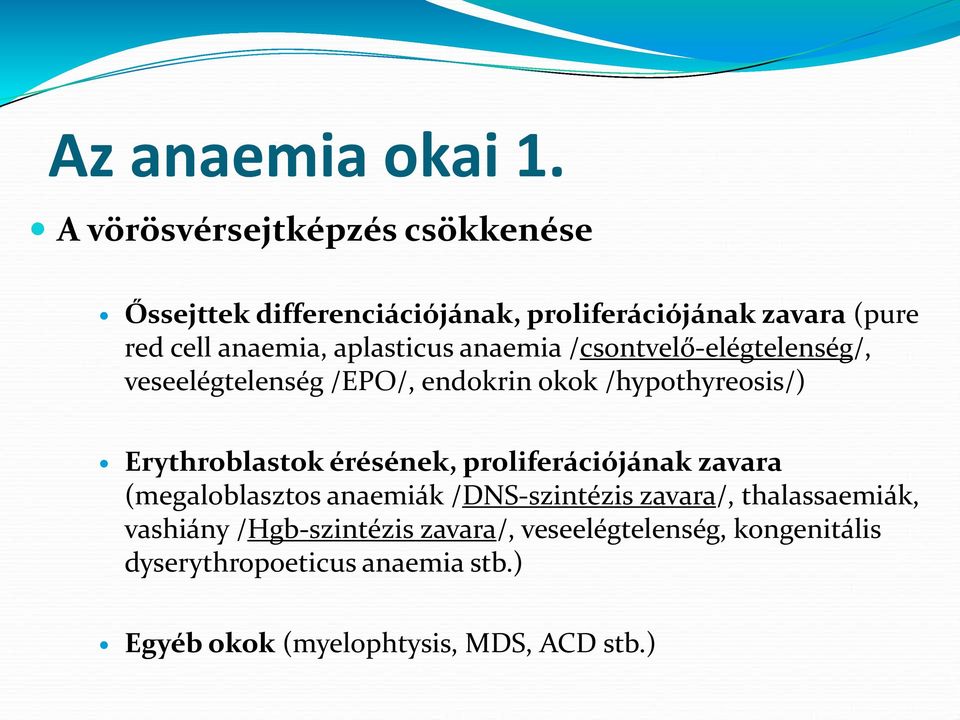 aplasticus anaemia /csontvelő-elégtelenség/, veseelégtelenség /EPO/, endokrin okok /hypothyreosis/) Erythroblastok
