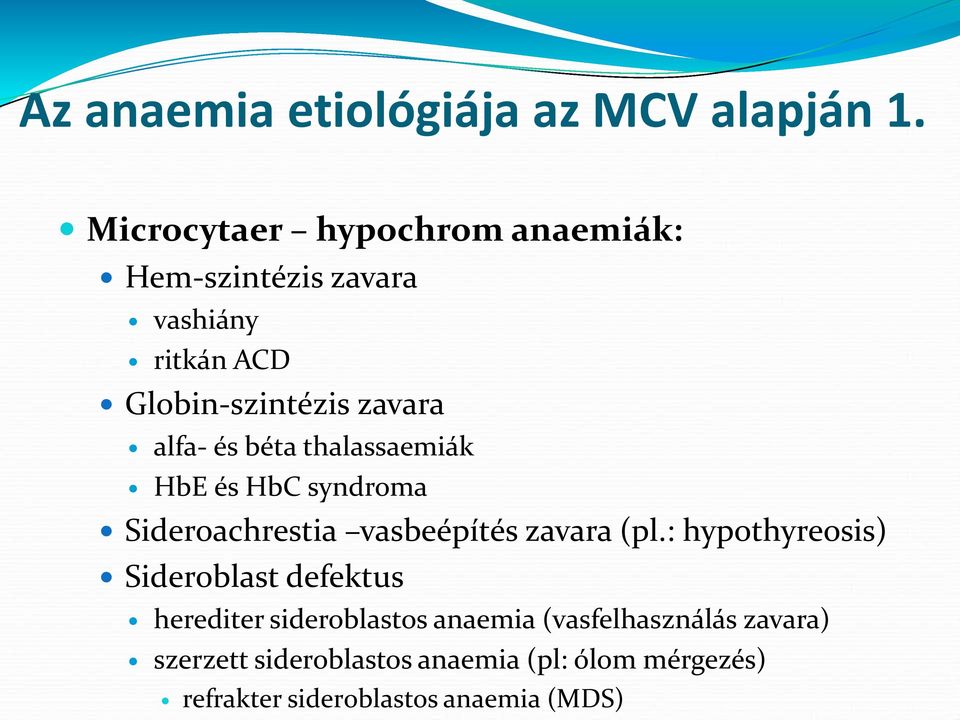 alfa- és béta thalassaemiák HbE és HbC syndroma Sideroachrestia vasbeépítés zavara (pl.