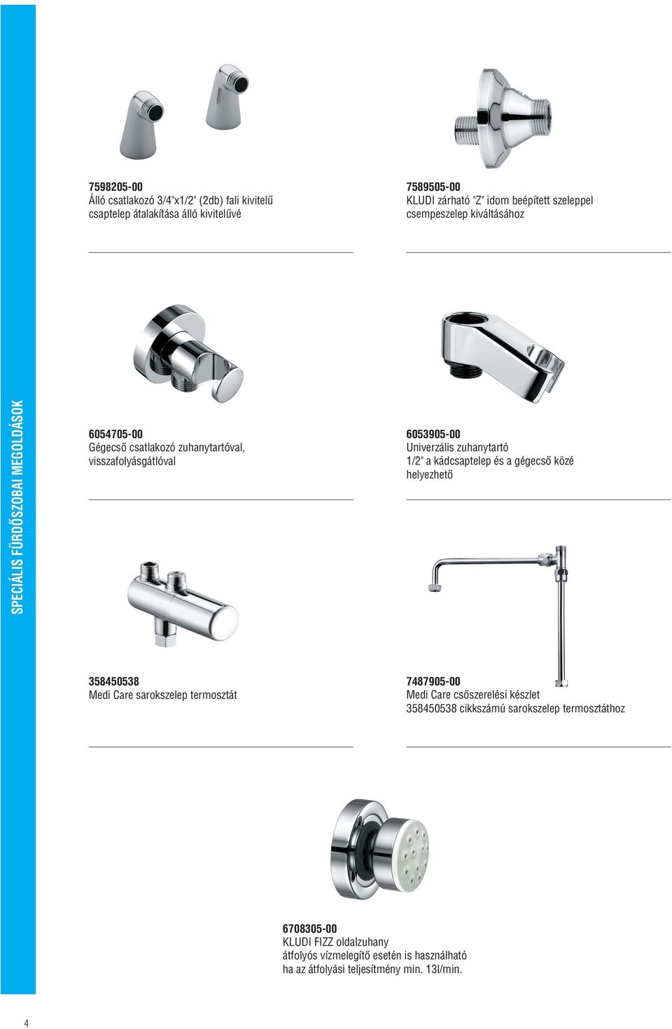 zuhanytartó 1/2" a kádcsaptelep és a gégecsô közé helyezhetô 358450538 Medi Care sarokszelep termosztát 7487905-00 Medi Care csôszerelési készlet