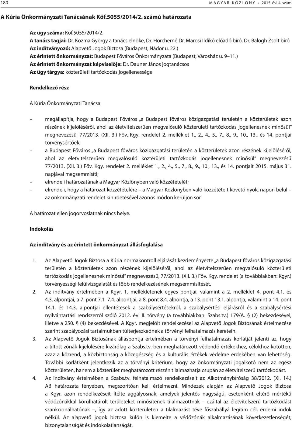 ) Az érintett önkormányzat: Budapest Főváros Önkormányzata (Budapest, Városház u. 9 11.) Az érintett önkormányzat képviselője: Dr.