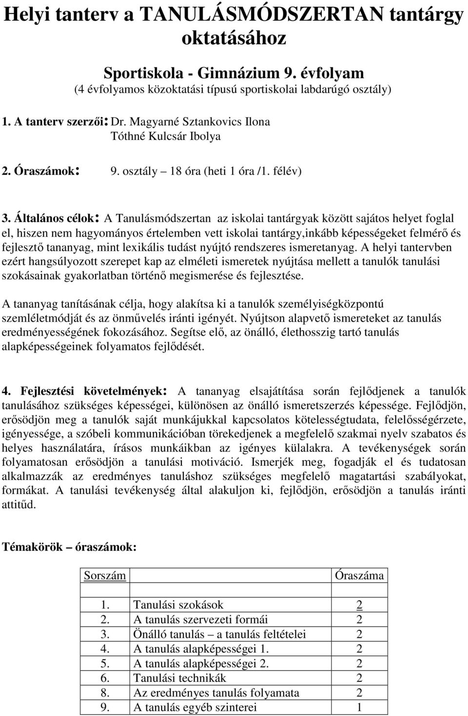 Általános célok: A Tanulásmódszertan az iskolai tantárgyak között sajátos helyet foglal el, hiszen nem hagyományos értelemben vett iskolai tantárgy,inkább képességeket felmérı és fejlesztı tananyag,