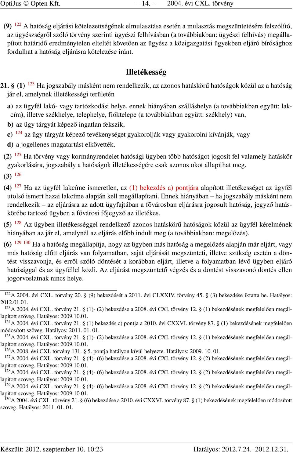 felhívás) megállapított határidő eredménytelen elteltét követően az ügyész a közigazgatási ügyekben eljáró bírósághoz fordulhat a hatóság eljárásra kötelezése iránt. Illetékesség 21.