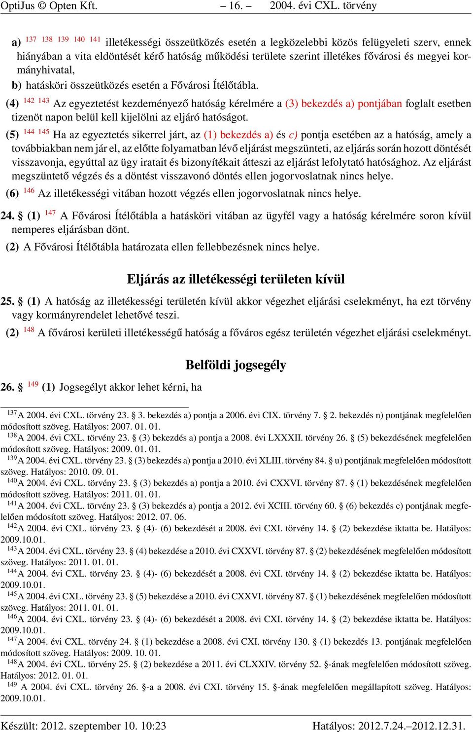 megyei kormányhivatal, b) hatásköri összeütközés esetén a Fővárosi Ítélőtábla.